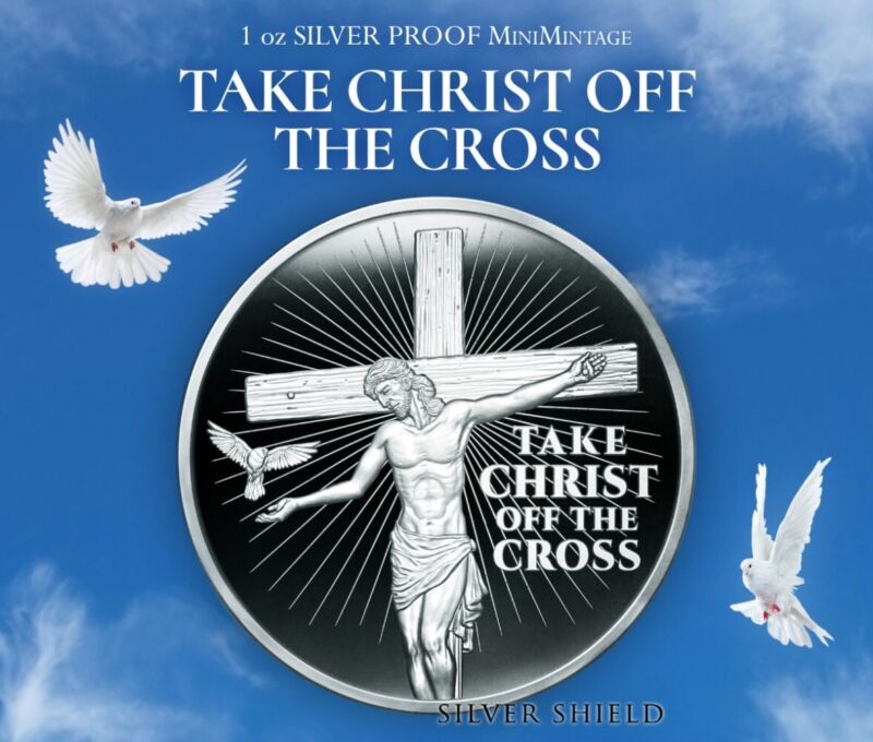 2024 - Take Christ Off The Cross - 1oz .999 Fine Silvershield Mini Proof Presale