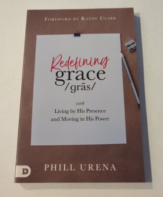 Redefining Grace: Living in the Presence and Power of God ~ Phill Urena 2020 NEW