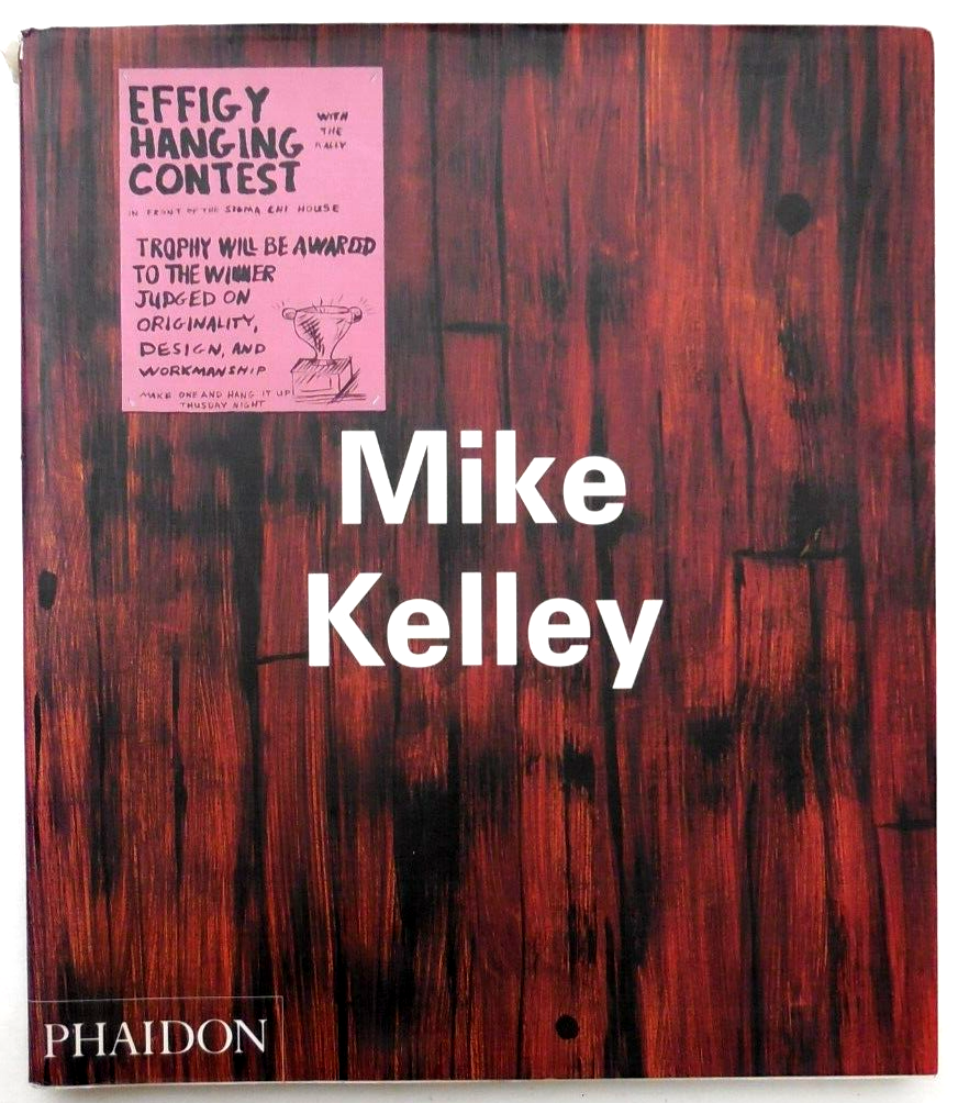 Mike Kelley. Monograph. Phaidon Press Limited, London. 1999