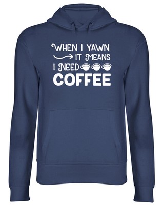 When I Yawn It Means I Need Coffee Mens Womens Ladies Hooded Top Hoodie