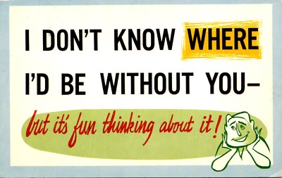 I Don't Know Where I'd Be Without You It's Fun Thinking About It Humor Postcard