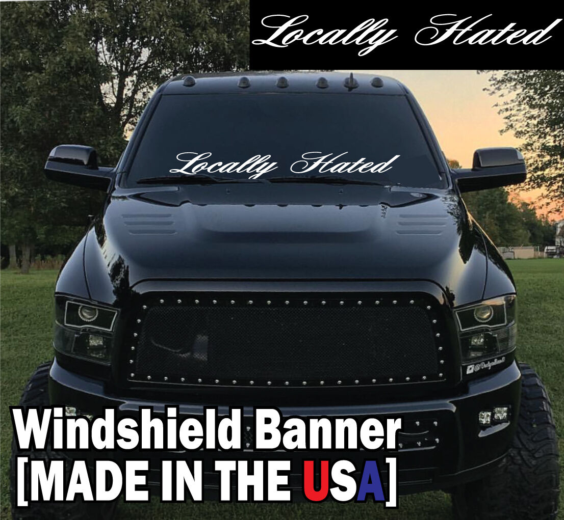 BIG Locally Hated Windshield Banner 6x44'' Truck Decal Chevy Dodg...