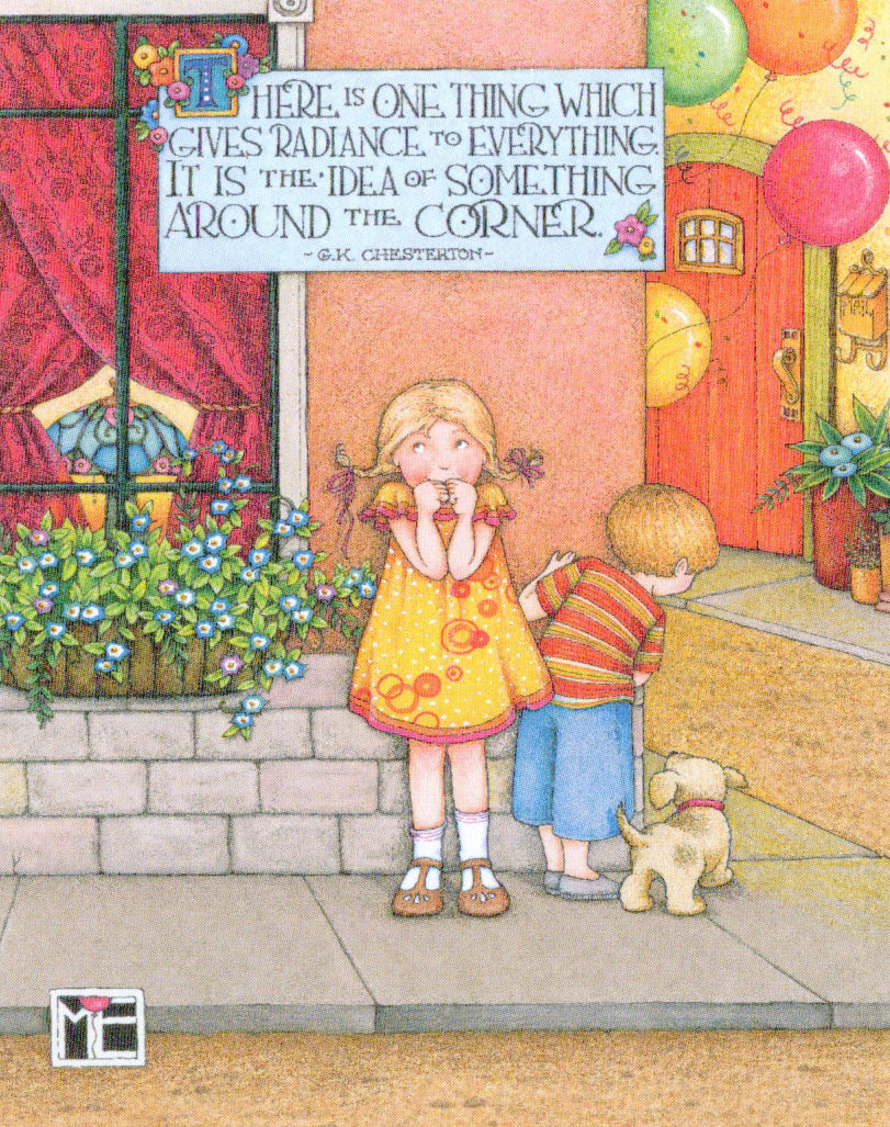 It is around the corner. Around the corner. happiness is just around the corner.