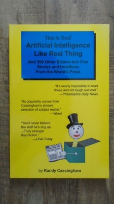 This is True [v4]: Artificial Intelligence Like Real Thing: And 500 Other Bizarr