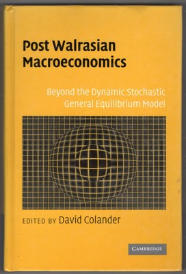 Post Walrasian Macroeconomics: Beyond the Dynamic Stochastic General Equilibrium
