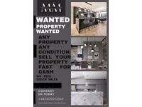 PROPERTY WANTED ANY CONDITION 