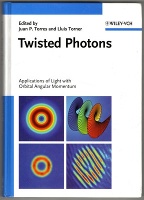 Twisted Photons: Applications of Light with Orbital Angular Momentum ~ Torres, J