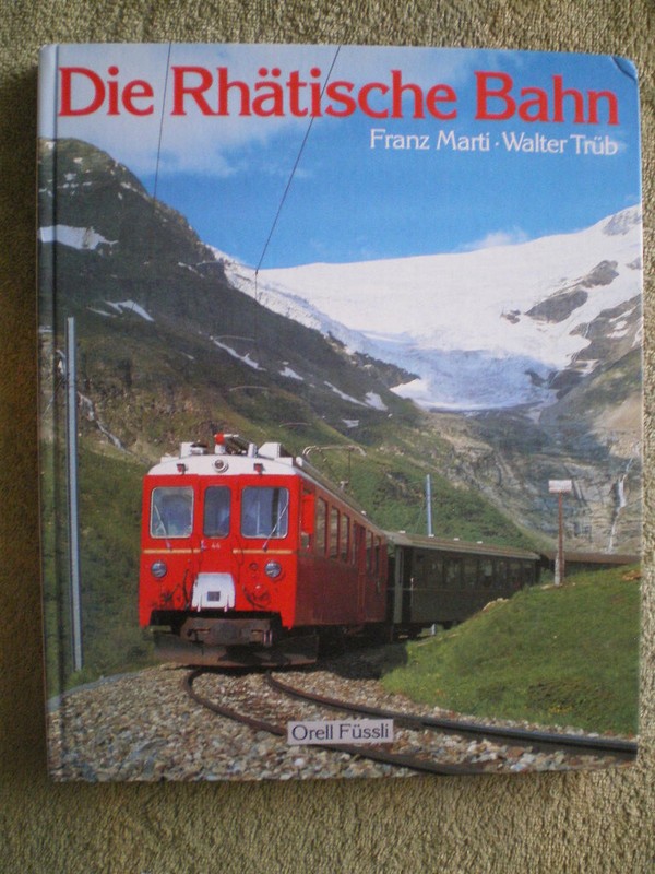 Die RhÃ¤Tische Bahn - Eisenbahnbuch Bahnen Bernima-Bahn Chur Thusis St. Moritz