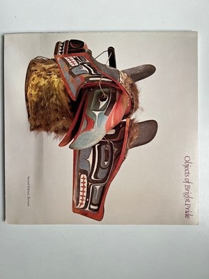 Objects of Bright Pride: Northwest Coast Indian Art from the Museum of Natural H
