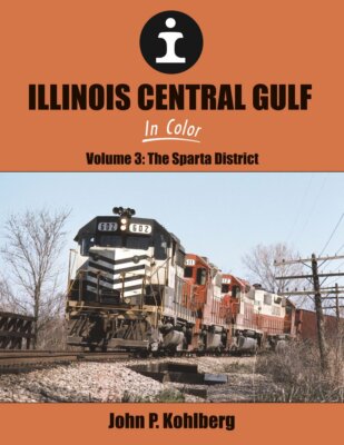 ILLINOIS CENTRAL GULF in Color, Vol. 3: The SPARTA District - (BRAND NEW BOOK)