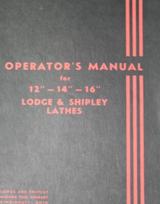 LODGE & SHIPLEY 12'' 14'' 16'' Metal Lathes Owners Operator's Manual  38 Pages