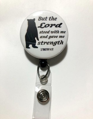 But the Lord stood with me... BEAR, 2 Timothy 4:17 ~ Retractable ID Badge Reel