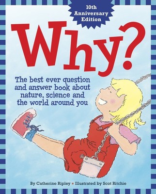 Why?: The Best Ever Question and Answer Book about Nature, Science and the W...