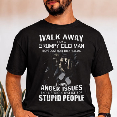  Funny T-Shirt - "Walk Away I Am A Grumpy Old Man I Love Dogs More Than Humans"