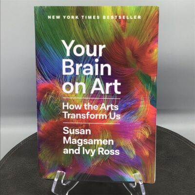 Your Brain on Art: How the Arts Transform Us by Susan Magsamen & Ivy Ross