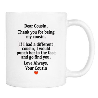 Dear Cousin, Thank You...Love, Your Cousin -11 Oz Mug - Cousin Mug - Cousin Gift