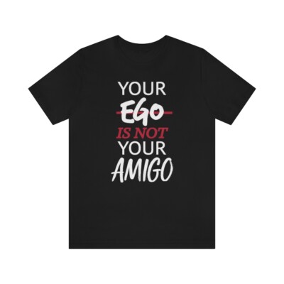 Your Ego Is Not Your Amigo,  Unisex Short Sleeve Tee, Vacation, Food shirt