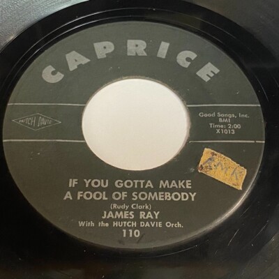 James Ray: If You Gotta Make A Fool Of Somebody / It's Been A Drag 45 - Soul