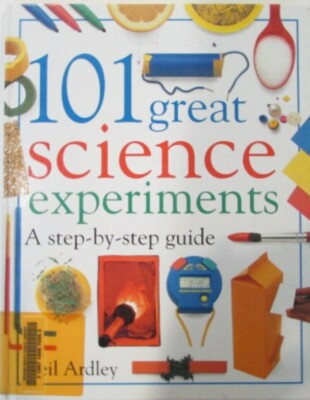 101 Great Science Experiments A Step by Step Guide by Neil Ardley Ex-Library 