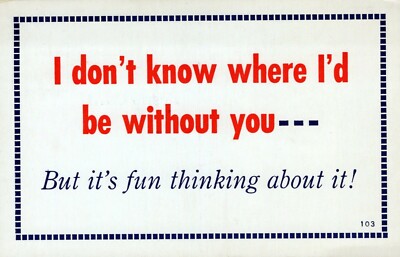 Where Would I Be Without You It's Fun Thinking about it Vintage Chrome Post Card