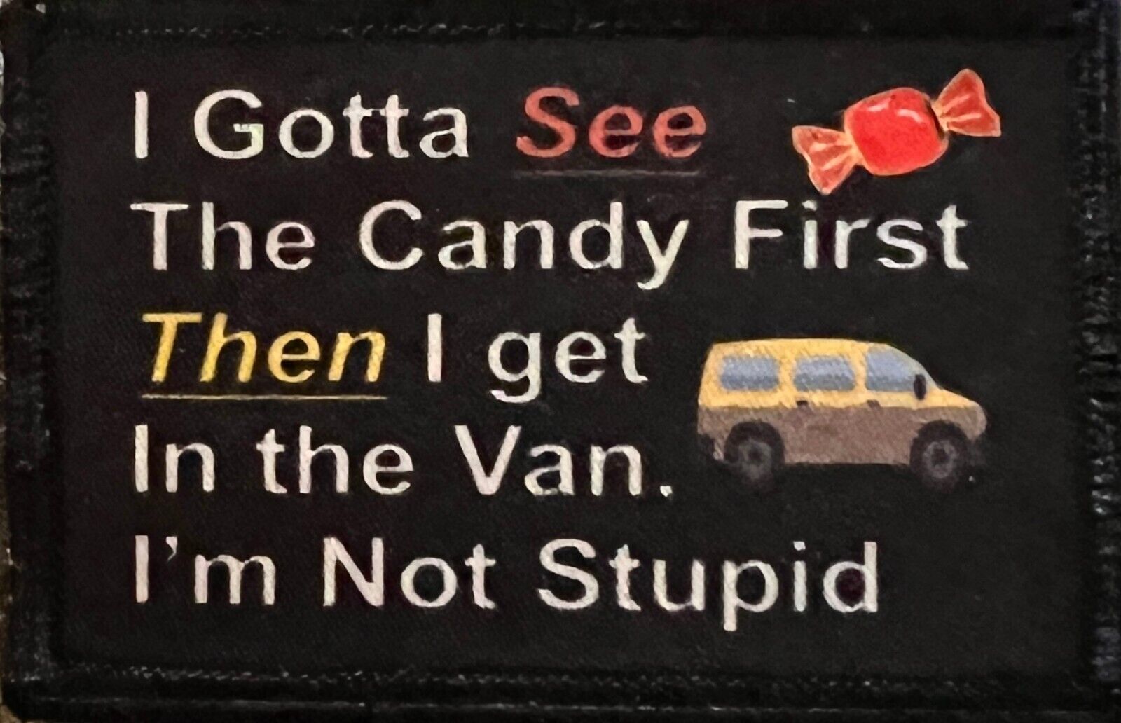 I Gotta See The Candy First Then I Get In The Van I Gotta See The Candy First Then I Get In The Van