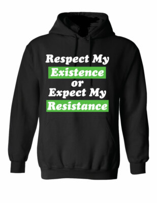 Respect my existence or expect my resistance Hoodie funny hooded sweatshirt 
