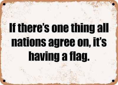 METAL SIGN - If there's one thing all nations agree on, it's having a flag.