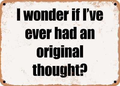 METAL SIGN - I wonder if I've ever had an original thought?