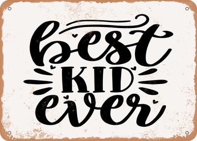 Metal Sign - Best Kid Ever - Vintage Look Sign