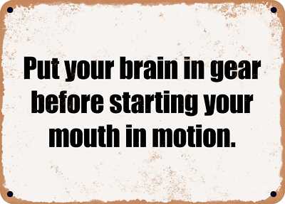 METAL SIGN - Put your brain in gear before starting your mouth in motion.