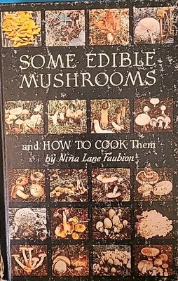 Some Edible Mushrooms and How to Cook Them by Nina L. Faubion (1972, Hardcover)