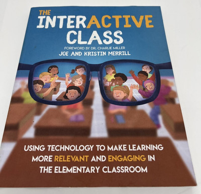 Using Technology to Make Learning More Relevant... The InterACTIVE Class