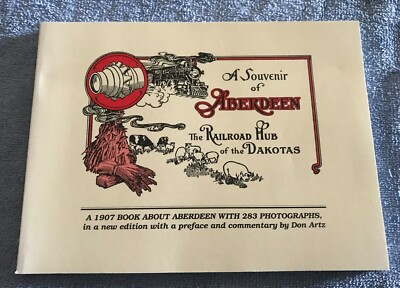 A Souvenir Of Aberdeen 1907 - The Railroad Hub Of The Dakotas - 1992 Edition 