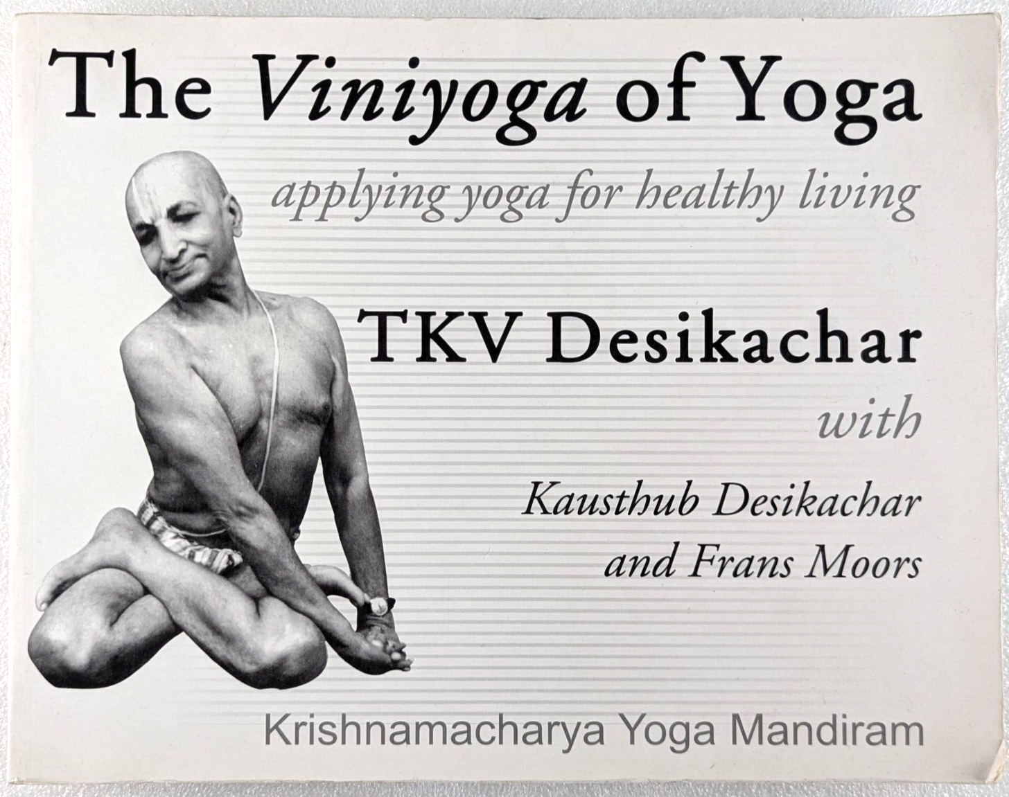 The Viniyoga Of Yoga by Kausthub Desikachar