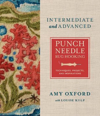 Intermediate & Advanced Punch Needle Rug Hooking: Techniques, Projects, and Insp