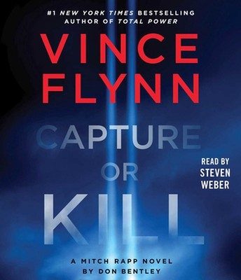 Capture or Kill: A Mitch Rapp Novel by Don Bentley by Vince Flynn