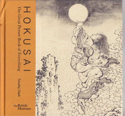 HOKUSAI: The Great Picture Book of Everything by Timothy Clark (2021 HC)[N]