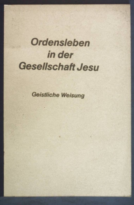 Ordensleben In Der Gesellschaft Jesu. Geistliche Weisung.