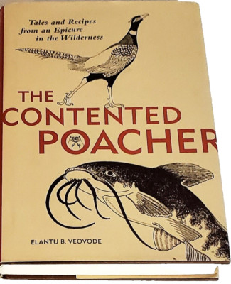 THE CONTENTED POACHER EPICUREAN ODYSSEY: TALES AND RECIPES By Elantu Veovode