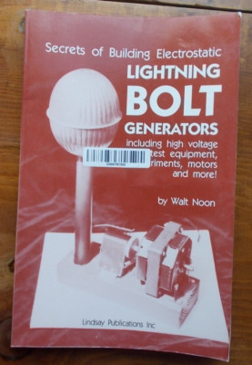 SECRETS OF BUILDING ELECTROSTATIC LIGHTNING BOLT By Walt Noon High Voltage &more