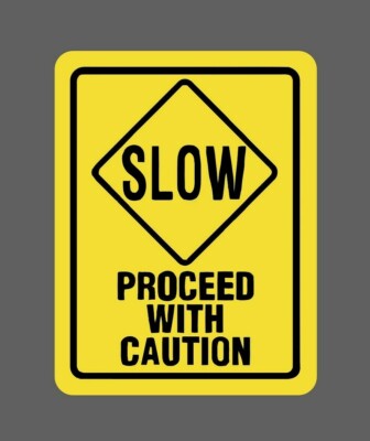 Proceed With Caution Sticker SLOW Waterproof -Buy Any 4 for $1.75 Each Storewide