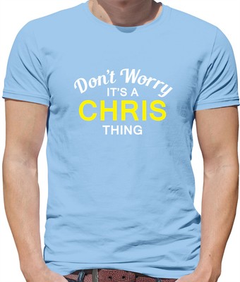 Don't Worry It's a CHRIS Thing! - Mens T-Shirt - Surname Custom Name Family