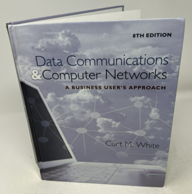 Data Communications & Computer Networks, Curt M. White - 8th Ed. 2016 HC Cengage