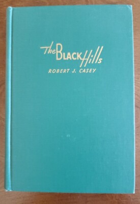 The Black Hills by Robert J. Casey. Copyright 1949