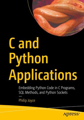C and Python Applications: Embedding Python Code in C Programs, SQL Methods,...