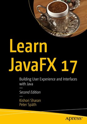 Learn JavaFX 17: Building User Experience and Interfaces with Java by Sharan