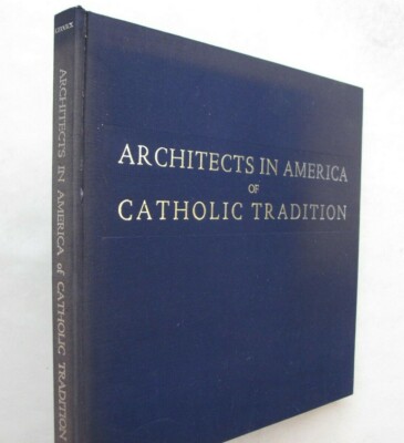 Architecture Buildings Architects in America of Catholic Tradition 1st Ed. 1962