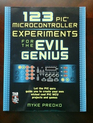 123 PIC Microcontroller Experiments for the Evil Genius