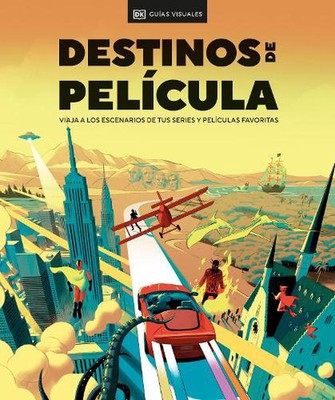 Destinos de pelcula (The Screen Traveler's Guide): Viaja a los escenarios de tus