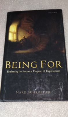 Being For: Evaluating the Semantic Program of Expressivism: By Schroeder, Mark